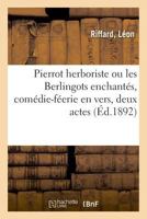 Pierrot herboriste ou les Berlingots enchantés, comédie-féerie en vers, deux actes 232901791X Book Cover