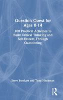 Question Quest for Ages 8-14: 100 Practical Activities to Build Critical Thinking and Self-Esteem Through Questioning 1041002122 Book Cover