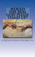 Would The Real God Please Stand Up?: Snippet #1 1461107644 Book Cover