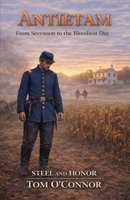 Antietam: Secession to the Bloodiest Day (Steel and Honor) B0H8FJNPDD Book Cover