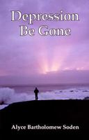 Depression Be Gone! 1570872031 Book Cover