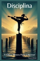 Disciplina: A Chave Mestra para o Sucesso (Portuguese Edition) B0CTKTQ61J Book Cover