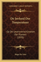 De Invloed Der Temperatuur: Op De Levensverschijnselen Der Planten (1870) 1167484568 Book Cover