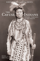 The Cayuse Indians: Imperial Tribesmen of Old Oregon 0806137002 Book Cover