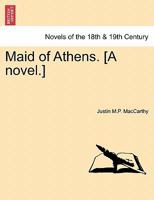 Maid of Athens. [A novel.] 1240871279 Book Cover