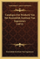 Catalogus Der Boekerij Van Het Koninklijk Instituut Van Ingenieurs (1872) 1168099846 Book Cover