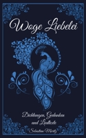 Woge Liebelei: Eine kleine Sammlung aus Dichtungen, Gedanken- und Liedtexten 3754307932 Book Cover