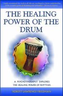 The Healing Power of the Drum: A Psychotherapist Explores the Healing Power of Rhythm 0578760134 Book Cover