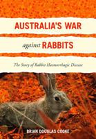 Australia's War Against Rabbits: The Story of Rabbit Haemorrhagic Disease 0643096124 Book Cover