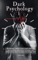 Dark Psychology: The beginner's guide to learn covert emotional manipulation, mind control technique and brainwashing. How to recognize and manage them. 1801855153 Book Cover