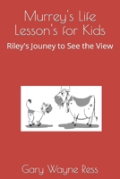 Murrey's Lesson's for Life: Riley's Journey to See the View B09CRTSP43 Book Cover