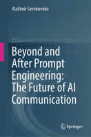 Beyond and After Prompt Engineering: The Future of AI Communication 3032045681 Book Cover