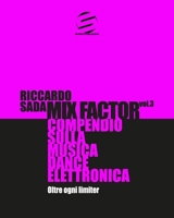 Mix Factor - Compendio sulla musica dance elettronica Vol. 3: Oltre ogni limiter (Sindacato del Suono) (Italian Edition) B0CN2QPNLB Book Cover