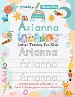Arianna Letter Tracing for Kids: Personalized Name Primary Tracing Book for Kids Ages 3-5 in Preschool (Pre-K) and Kindergarten Learning How to Write Their Name. Perfect Gifts for Preschoolers' Childr B08WJZCVK6 Book Cover