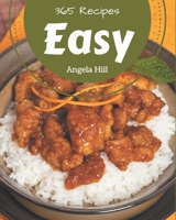 365 Easy Recipes: Easy Cookbook - All The Best Recipes You Need are Here! B08GDK9LF5 Book Cover