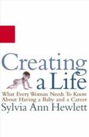 Creating a Life: Professional Women and the Quest for Children 0786867663 Book Cover