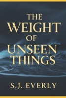 THE WEIGHT OF UNSEEN THINGS B0F7FNQTL2 Book Cover