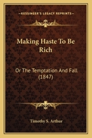 Making haste to be rich; or, The temptation and fall 0548624755 Book Cover