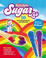 Kitchen Sugar Lab: Science Has Never Been So Sweet! 10 Sweet Experiments and Activities – Includes: a 32-page book, 1 gummy mold, 1 sugar bubble wand, 5 candy sticks, and 2 rubber latex balloons! 0760372322 Book Cover