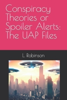 Conspiracy Theories or Spoiler Alerts: The UAP Files B0CH2F2KT6 Book Cover