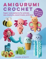 Amigurumi Crochet: 35 easy projects to make: Super-cute patterns for animals, sea creatures, sweet treats, and more 1800653417 Book Cover