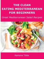 The Clean Eating Mediterranean for Beginners: Great Mediterranean Salad Recipes 1008943479 Book Cover