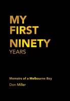 My First Ninety Years: Memoirs of a Melbourne Boy 1669885402 Book Cover