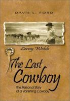 The Last Cowboy: The Personal Story of a Vanishing Cowboy 1571687092 Book Cover
