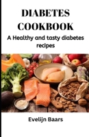 DIABETES COOKBOOK: A Healthy and tasty diabetes recipes B0BF2Q7739 Book Cover