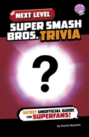 Next Level Super Smash Bros. Trivia (Next Level Video Game Trivia) B0GHQ125Q5 Book Cover