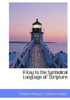 A Key to the Symbolical Language of Scripture 1147130728 Book Cover