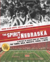 The Spirit of Nebraska: A History of Husker Game Day Traditions - the Tunnel Walk, Mascots, Cheer, and More 0998038873 Book Cover