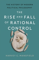 The History of Modern Political Philosophy: The Rise and Fall of Rational Control 0674298853 Book Cover