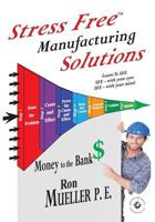 Stress Free Manufacturing Solutions 1682230171 Book Cover