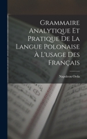 Grammaire Analytique Et Pratique de la Langue Polonaise � l'Usage Des �trangers 1016824440 Book Cover