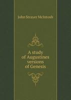 A Study of Augustines Versions of Genesis 5518865619 Book Cover