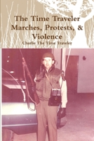 The Time Traveler Marches, Protests, & Violence 1387206486 Book Cover