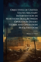 Objectives of United States Military Intervention in Northern Iraq Between Operation Desert Storm and Operation Iraqi Freedom 102506741X Book Cover