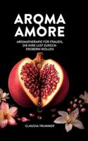 Aroma Amore: Aromatherapie für Frauen, die ihre Lust zurückerobern wollen 338475462X Book Cover