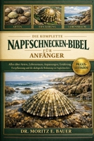 DIE KOMPETS-BIBEL FÜR ANFÄNGER: Alles, was Sie über Napfschnecken wissen müssen : Artenübersicht und Verhalten, Küstenlebensraum.....Bedeutung sowie ... für Anfänger und Liebhaber. (German Edition) B0H1RBL8KJ Book Cover