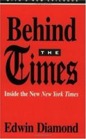 Behind the Times: Inside the New New York Times 0679418776 Book Cover