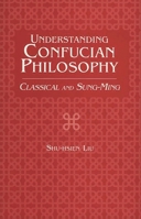 Understanding Confucian Philosophy: Classical and Sung-Ming (Contributions in Philosophy) 0275963179 Book Cover
