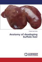 Anatomy of developing buffalo liver 365926685X Book Cover