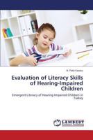 Evaluation of Literacy Skills of Hearing-Impaired Children: Emergent Literacy of Hearing-Impaired Children in Turkey 365931305X Book Cover