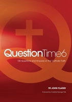 Question Time 6: 150 Questions and Answers on the Catholic Faith 1922815969 Book Cover