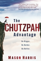The Chutzpah Advantage: Go Bigger. Be Bolder. Do Better. 1952233542 Book Cover