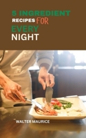 5 INGREDIENT RECIPES FOR EVERY NIGHT: Quick, Tasty Recipes for Busy Families B0FPB2XPCH Book Cover