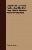 Liquid and Gaseous Fuels and the Part They Play in Modern Power Production 1144868785 Book Cover