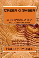 Creer o Saber: La verdadera historia de la humanidad 1508872147 Book Cover