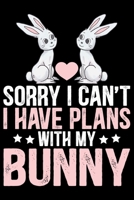 Sorry I Can’t I Have Plans with My BUNNY: Cool BUNNY Journal Notebook - Gifts Idea for BUNNY Lovers Notebook for Men & Women. B083XVYMBM Book Cover